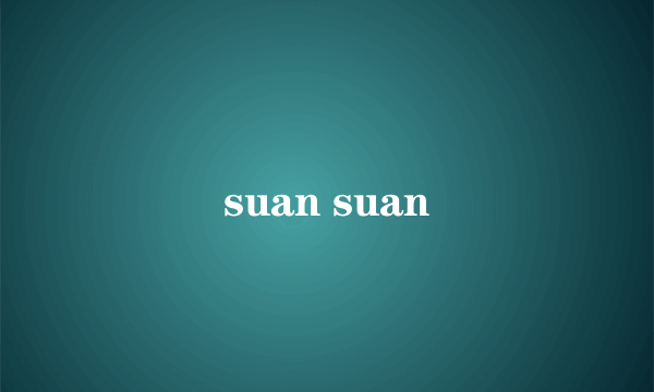 suan suan