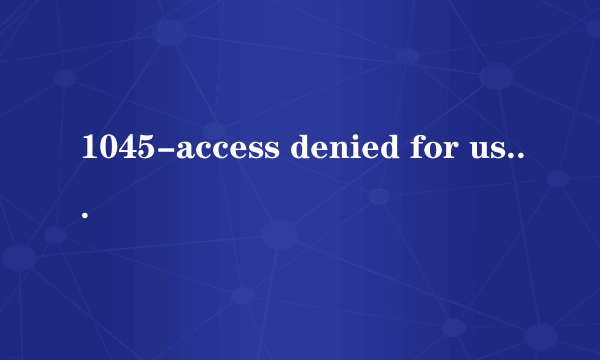 1045-access denied for user:'root@localhost'(Using password